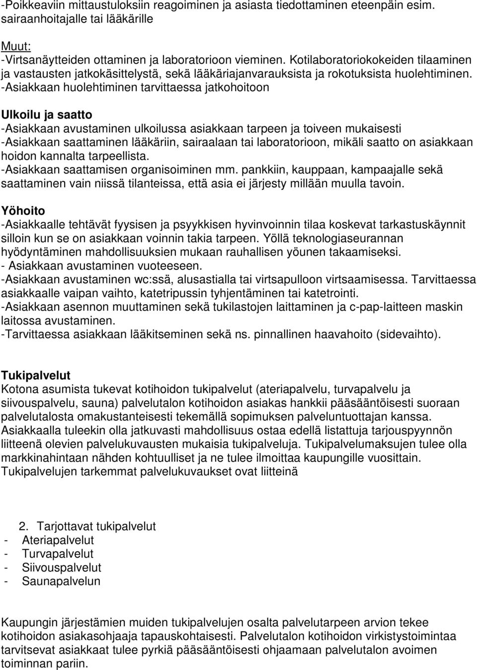 -Asiakkaan huolehtiminen tarvittaessa jatkohoitoon Ulkoilu ja saatto -Asiakkaan avustaminen ulkoilussa asiakkaan tarpeen ja toiveen mukaisesti -Asiakkaan saattaminen lääkäriin, sairaalaan tai