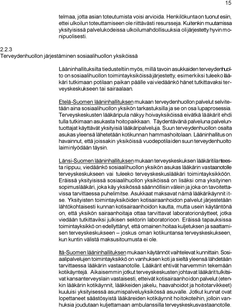 2.3 Terveydenhuollon järjestäminen sosiaalihuollon yksiköissä Lääninhallituksilta tiedusteltiin myös, millä tavoin asukkaiden terveydenhuolto on sosiaalihuollon toimintayksiköissä järjestetty,