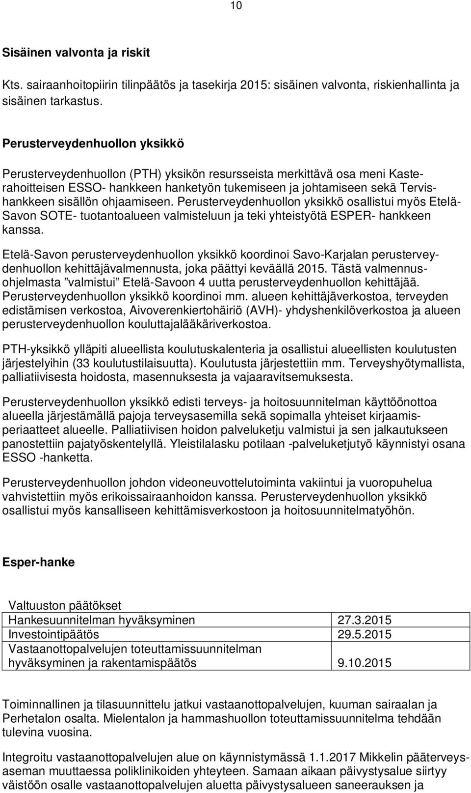 ohjaamiseen. Perusterveydenhuollon yksikkö osallistui myös Etelä- Savon SOTE- tuotantoalueen valmisteluun ja teki yhteistyötä ESPER- hankkeen kanssa.