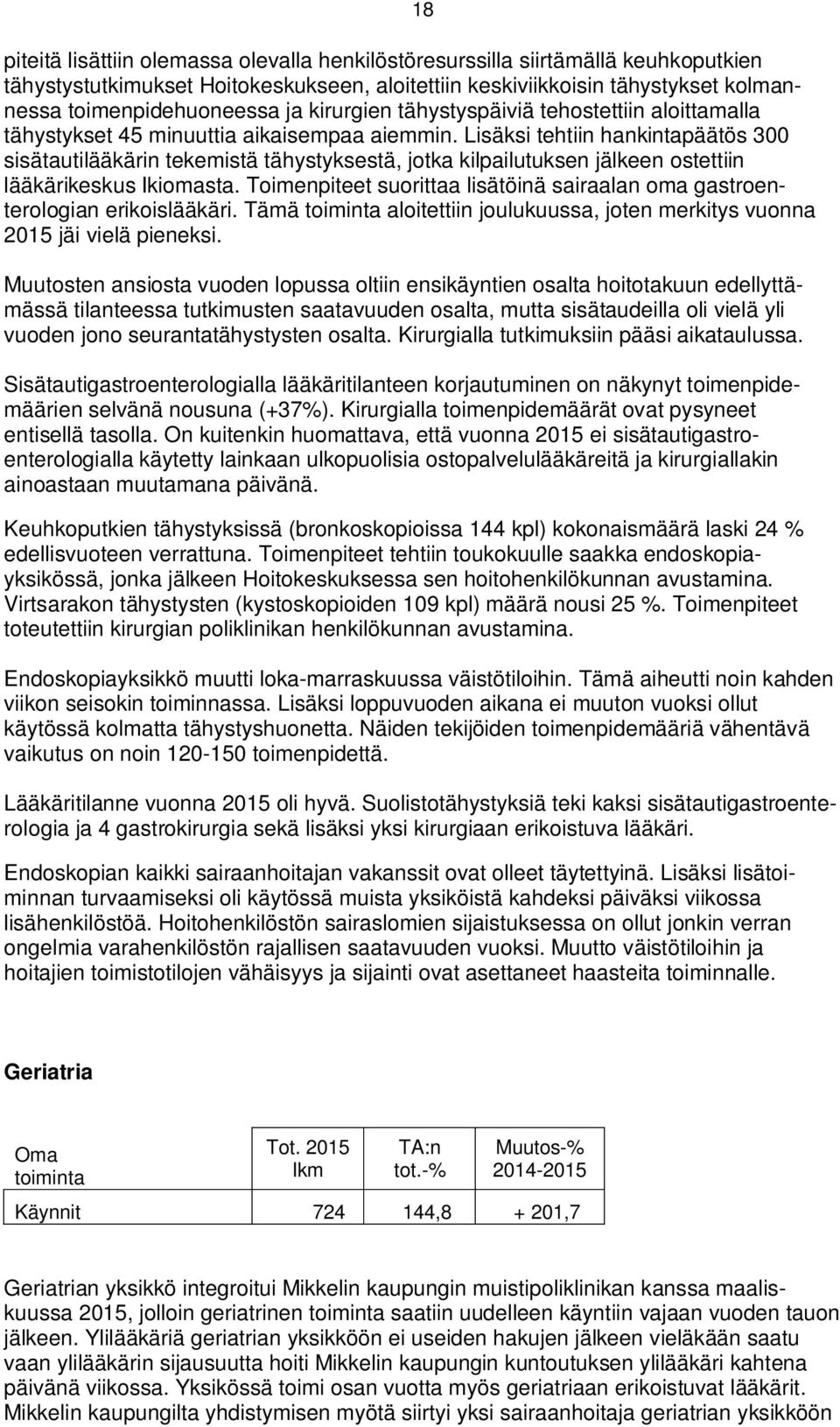 Lisäksi tehtiin hankintapäätös 300 sisätautilääkärin tekemistä tähystyksestä, jotka kilpailutuksen jälkeen ostettiin lääkärikeskus Ikiomasta.