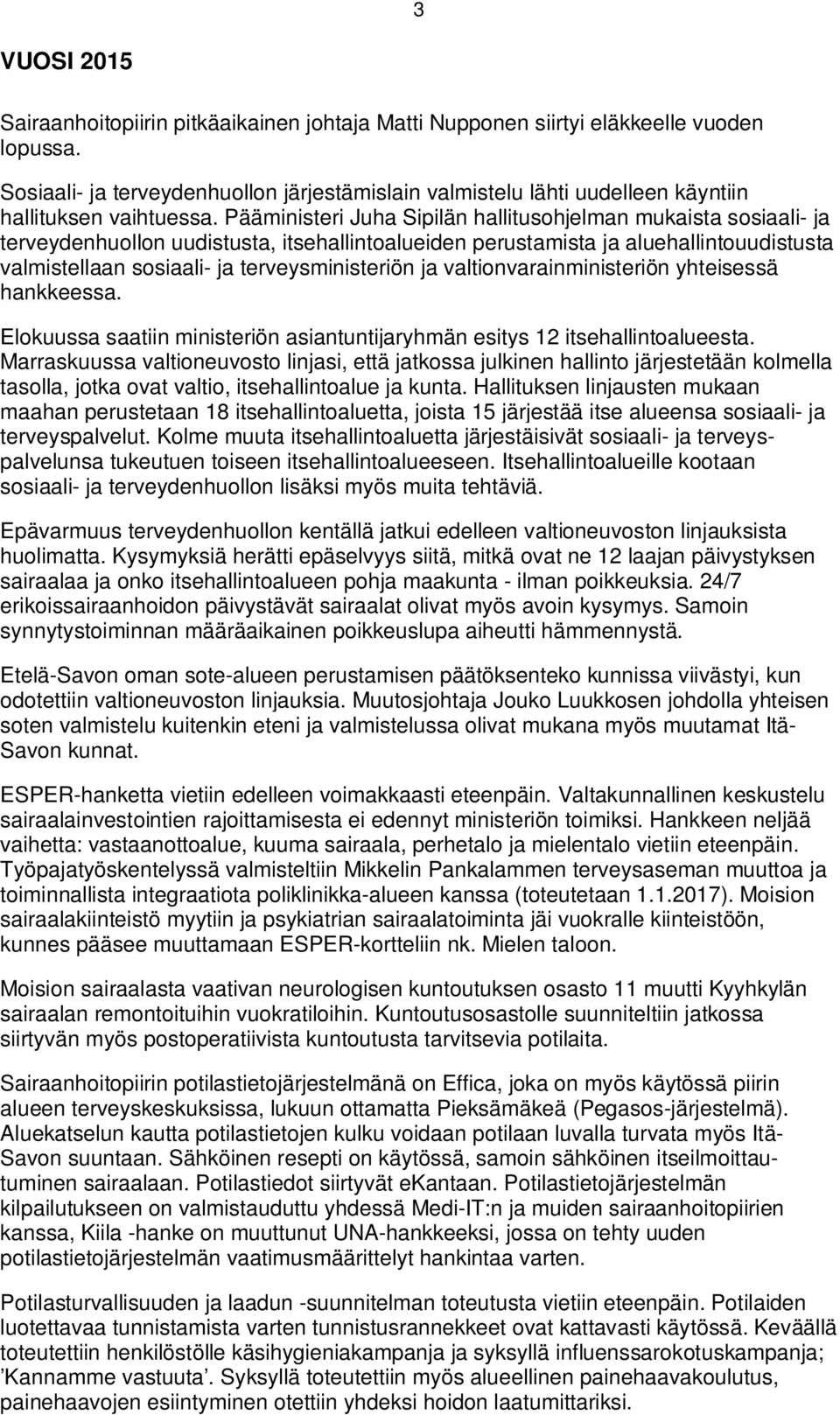 Pääministeri Juha Sipilän hallitusohjelman mukaista sosiaali- ja terveydenhuollon uudistusta, itsehallintoalueiden perustamista ja aluehallintouudistusta valmistellaan sosiaali- ja terveysministeriön