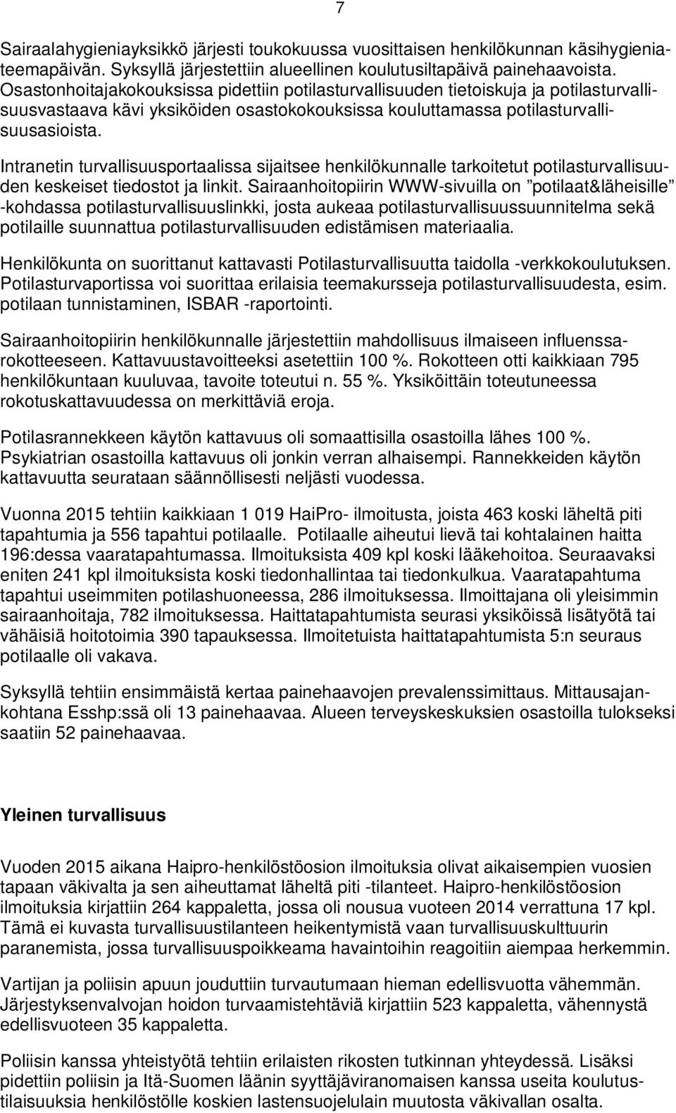 Intranetin turvallisuusportaalissa sijaitsee henkilökunnalle tarkoitetut potilasturvallisuuden keskeiset tiedostot ja linkit.