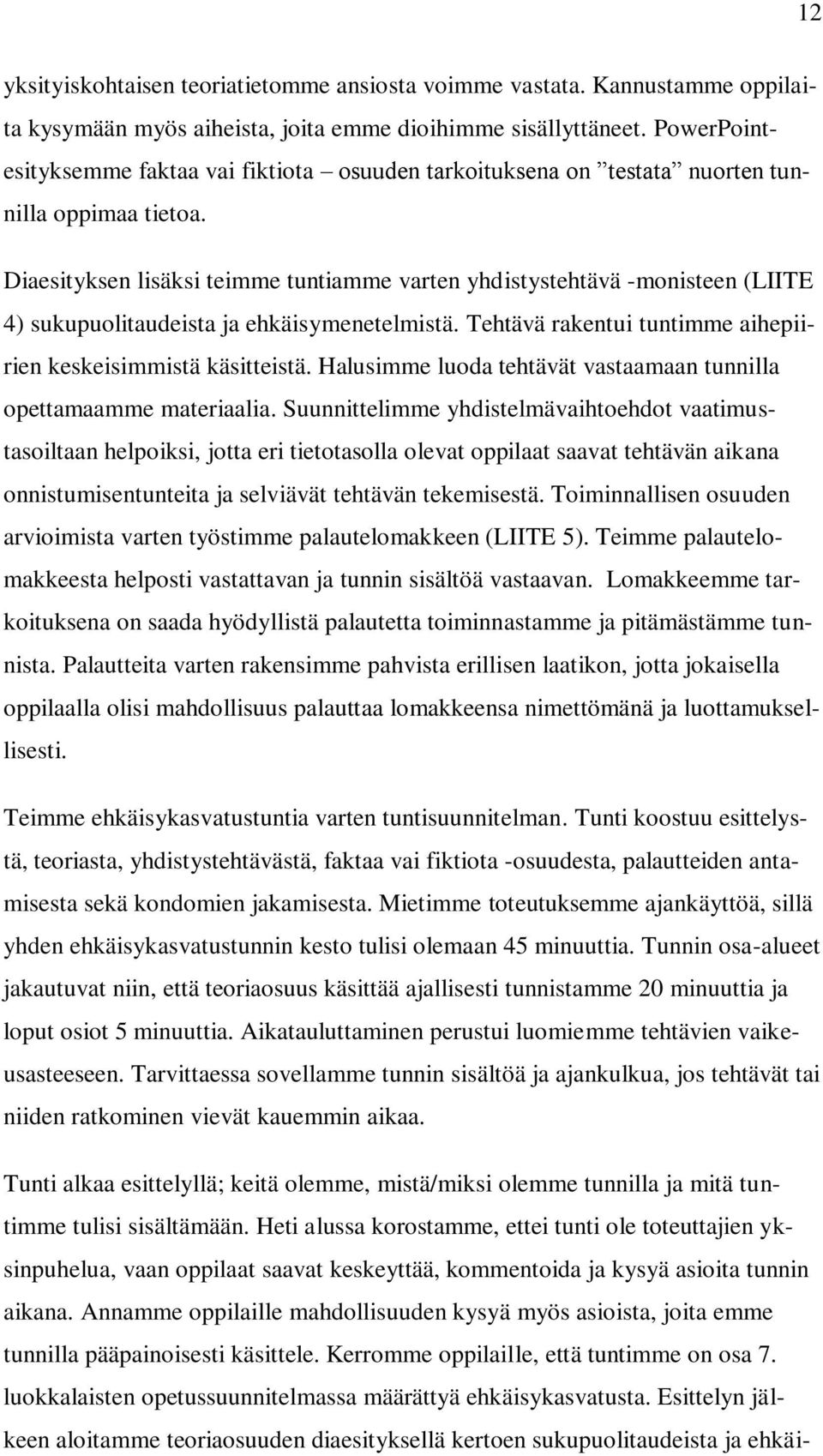 Diaesityksen lisäksi teimme tuntiamme varten yhdistystehtävä -monisteen (LIITE 4) sukupuolitaudeista ja ehkäisymenetelmistä. Tehtävä rakentui tuntimme aihepiirien keskeisimmistä käsitteistä.