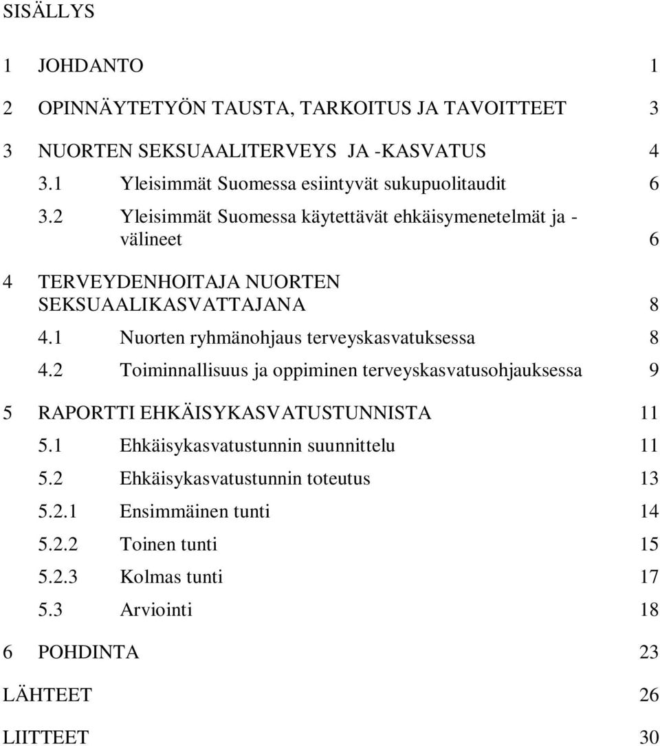 2 Yleisimmät Suomessa käytettävät ehkäisymenetelmät ja - välineet 6 4 TERVEYDENHOITAJA NUORTEN SEKSUAALIKASVATTAJANA 8 4.