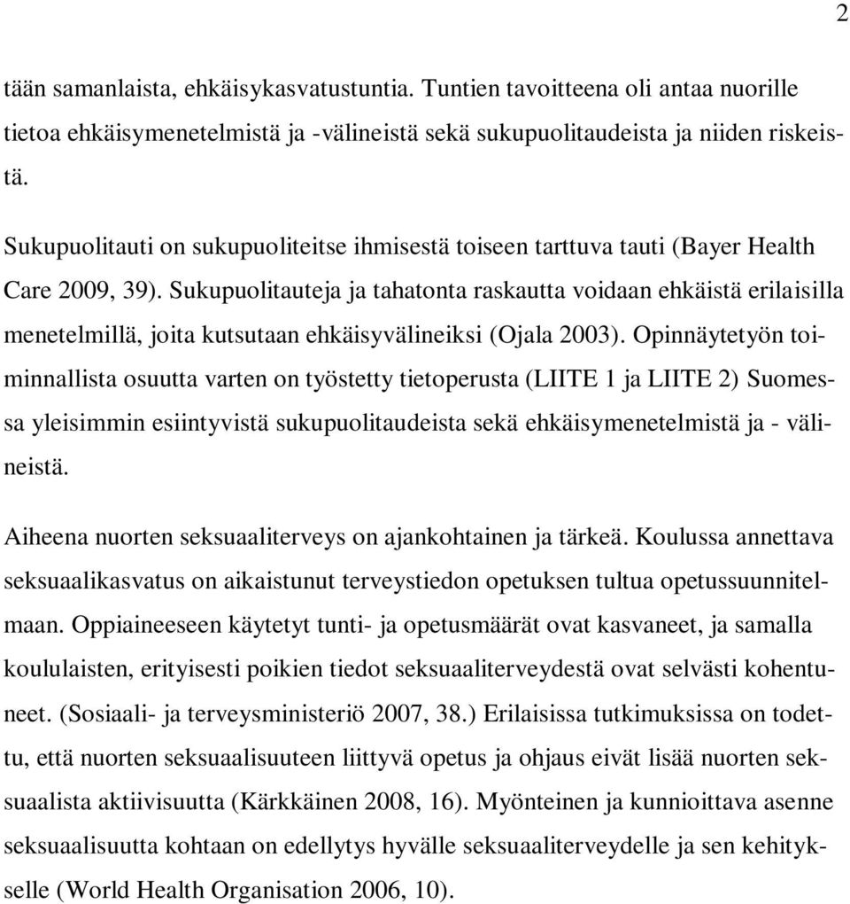 Sukupuolitauteja ja tahatonta raskautta voidaan ehkäistä erilaisilla menetelmillä, joita kutsutaan ehkäisyvälineiksi (Ojala 2003).