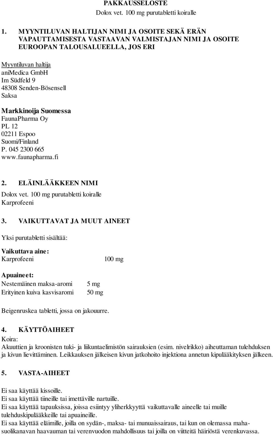 Senden-Bösensell Saksa Markkinoija Suomessa FaunaPharma Oy PL 12 02211 Espoo Suomi/Finland P. 045 2300 665 www.faunapharma.fi 2. ELÄINLÄÄKKEEN NIMI Dolox vet.