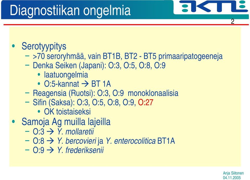 O:3, O:9 monoklonaalisia Sifin (Saksa): O:3, O:5, O:8, O:9, O:27 OK toistaiseksi Samoja Ag