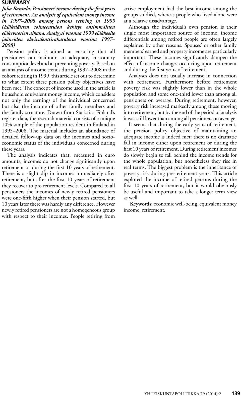 Analyysi vuonna 1999 eläkkeelle jääneiden ekvivalenttirahatulosta vuosina 1997 28) Pension policy is aimed at ensuring that all pensioners can maintain an adequate, customary consumption level and at