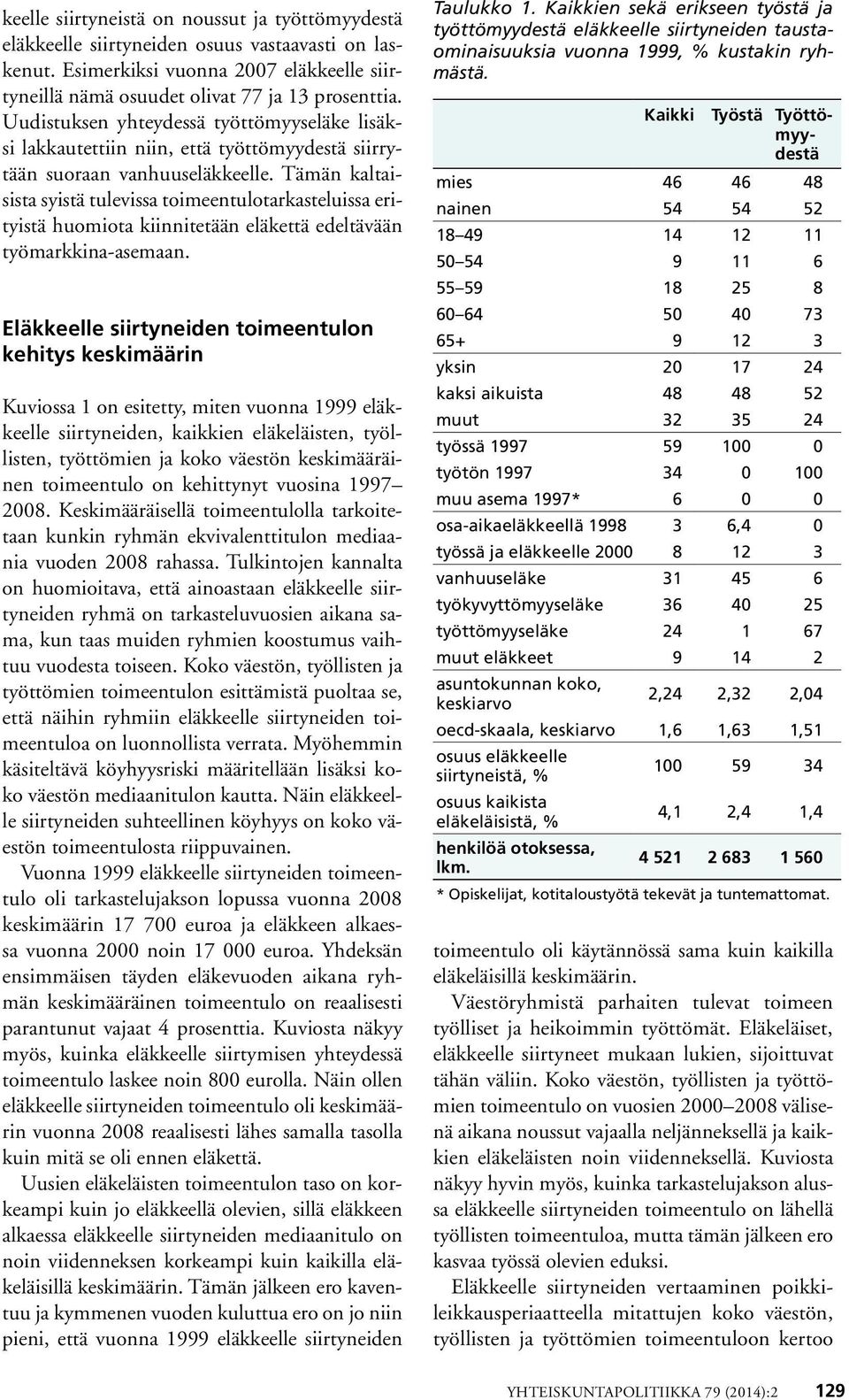 Tämän kaltaisista syistä tulevissa toimeentulotarkasteluissa erityistä huomiota kiinnitetään eläkettä edeltävään työmarkkina-asemaan.