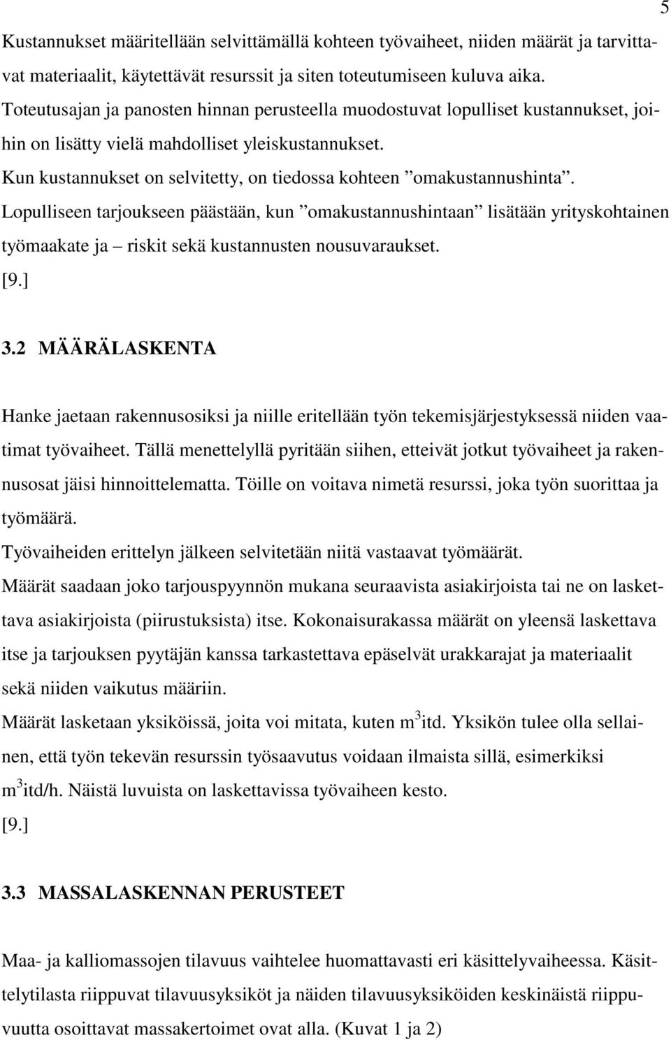 Kun kustannukset on selvitetty, on tiedossa kohteen omakustannushinta.