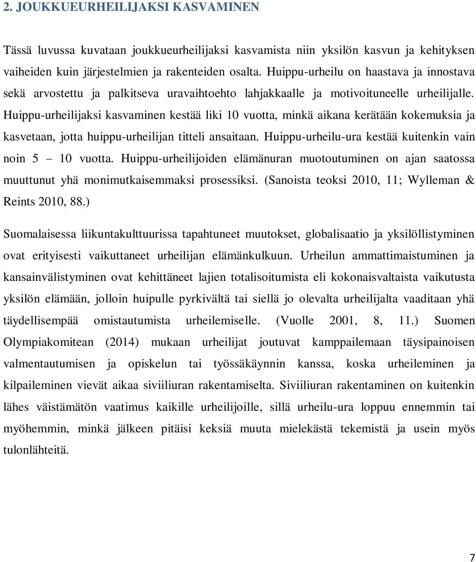 Huippu-urheilijaksi kasvaminen kestää liki 10 vuotta, minkä aikana kerätään kokemuksia ja kasvetaan, jotta huippu-urheilijan titteli ansaitaan.