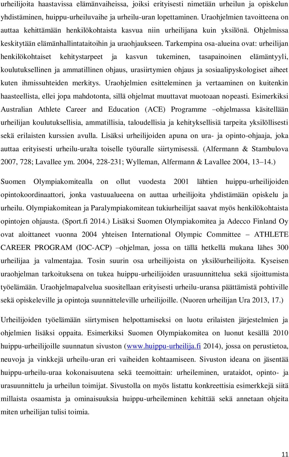 Tarkempina osa-alueina ovat: urheilijan henkilökohtaiset kehitystarpeet ja kasvun tukeminen, tasapainoinen elämäntyyli, koulutuksellinen ja ammatillinen ohjaus, urasiirtymien ohjaus ja