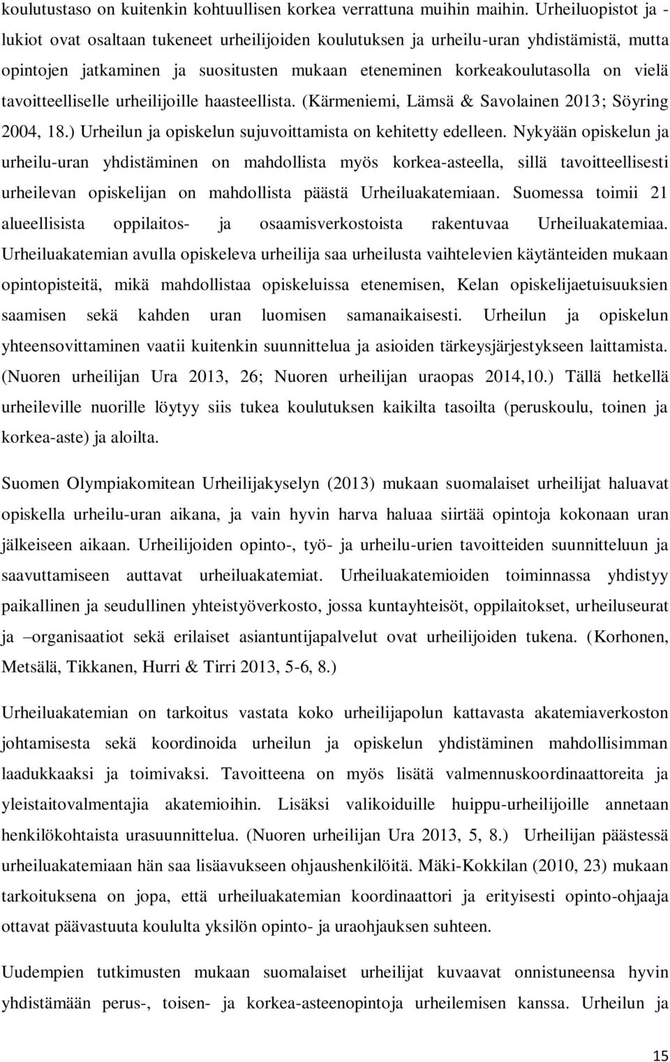 tavoitteelliselle urheilijoille haasteellista. (Kärmeniemi, Lämsä & Savolainen 2013; Söyring 2004, 18.) Urheilun ja opiskelun sujuvoittamista on kehitetty edelleen.