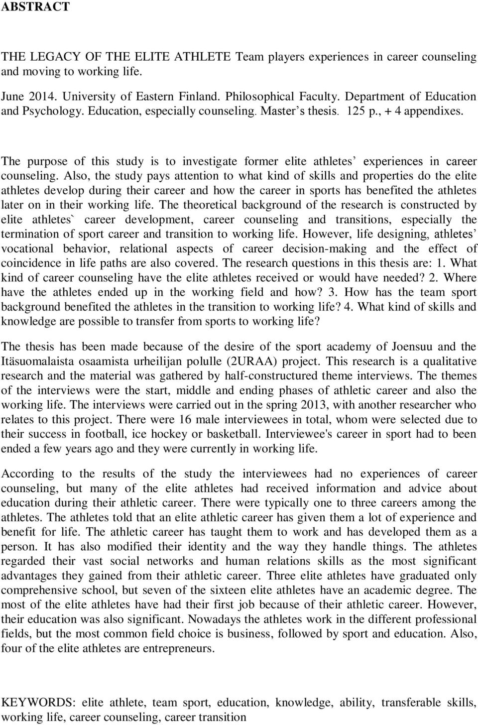 The purpose of this study is to investigate former elite athletes experiences in career counseling.