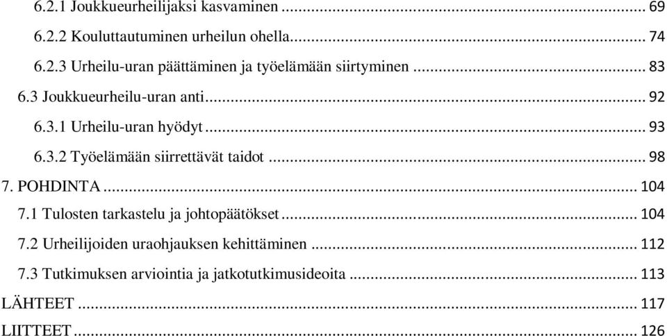 POHDINTA... 104 7.1 Tulosten tarkastelu ja johtopäätökset... 104 7.2 Urheilijoiden uraohjauksen kehittäminen... 112 7.