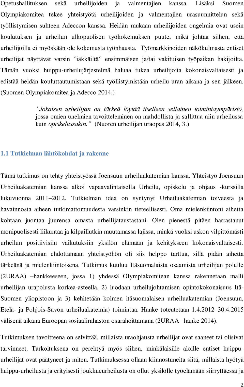 Työmarkkinoiden näkökulmasta entiset urheilijat näyttävät varsin iäkkäiltä ensimmäisen ja/tai vakituisen työpaikan hakijoilta.