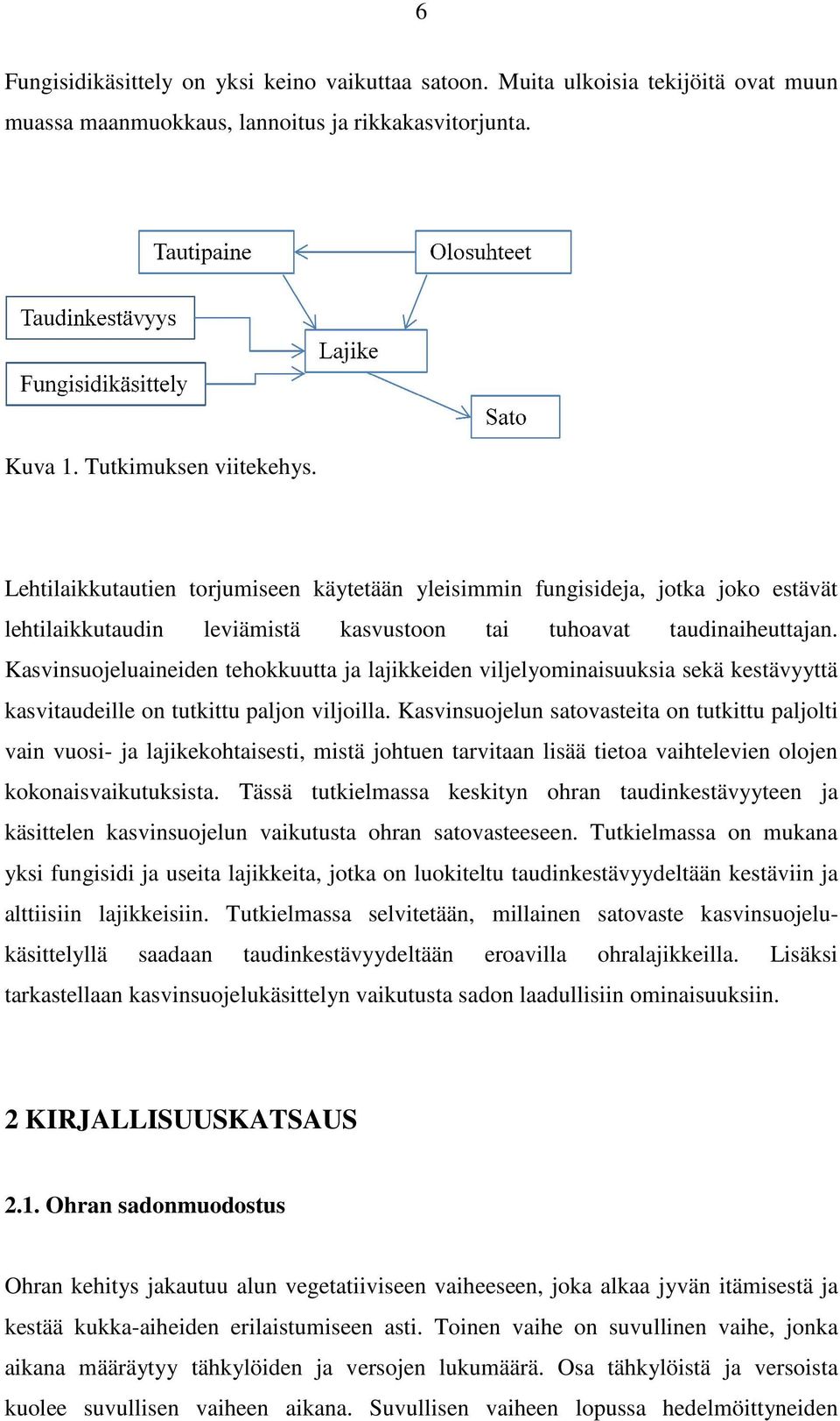 Kasvinsuojeluaineiden tehokkuutta ja lajikkeiden viljelyominaisuuksia sekä kestävyyttä kasvitaudeille e on tutkittu paljon viljoilla.