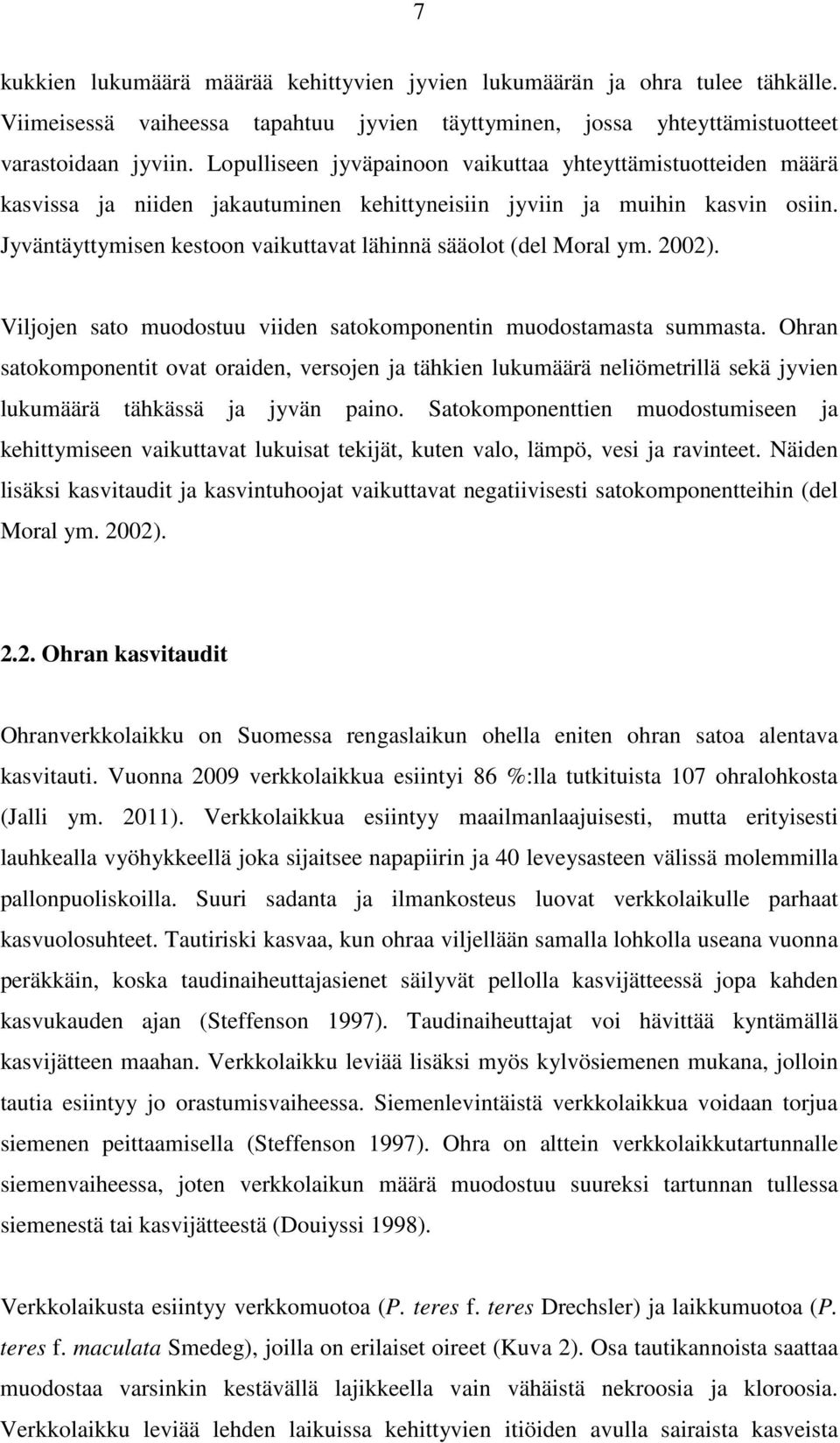 Jyväntäyttymisen kestoon vaikuttavat lähinnä sääolot (del Moral ym. 2002). Viljojen sato muodostuu viiden satokomponentin muodostamasta summasta.