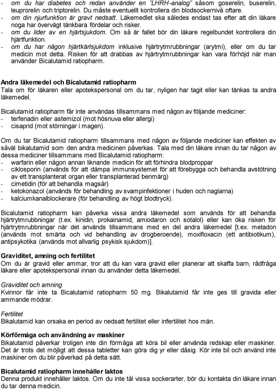 Om så är fallet bör din läkare regelbundet kontrollera din hjärtfunktion. - om du har någon hjärtkärlsjukdom inklusive hjärtrytmrubbningar (arytmi), eller om du tar medicin mot detta.