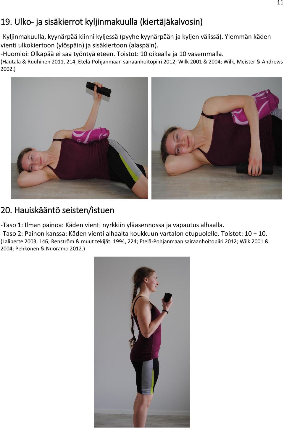 (Hautala & Ruuhinen 2011, 214; Etelä-Pohjanmaan sairaanhoitopiiri 2012; Wilk 2001 & 2004; Wilk, Meister & Andrews 2002.) 20.