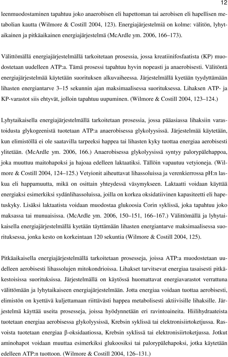 Välittömällä energiajärjestelmällä tarkoitetaan prosessia, jossa kreatiinifosfaatista (KP) muodostetaan uudelleen ATP:a. Tämä prosessi tapahtuu hyvin nopeasti ja anaerobisesti.