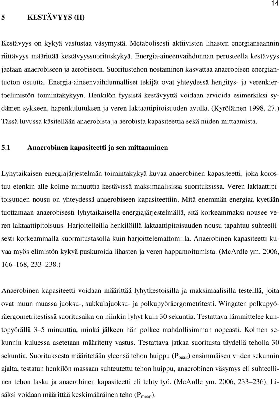 Energia-aineenvaihdunnalliset tekijät ovat yhteydessä hengitys- ja verenkiertoelimistön toimintakykyyn.