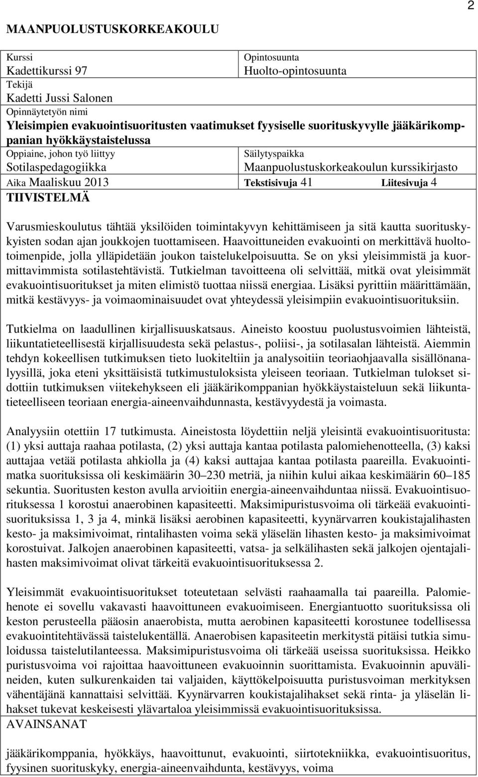 Liitesivuja 4 TIIVISTELMÄ Varusmieskoulutus tähtää yksilöiden toimintakyvyn kehittämiseen ja sitä kautta suorituskykyisten sodan ajan joukkojen tuottamiseen.