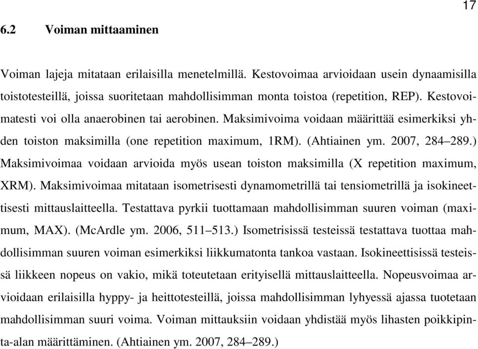 ) Maksimivoimaa voidaan arvioida myös usean toiston maksimilla (X repetition maximum, XRM).