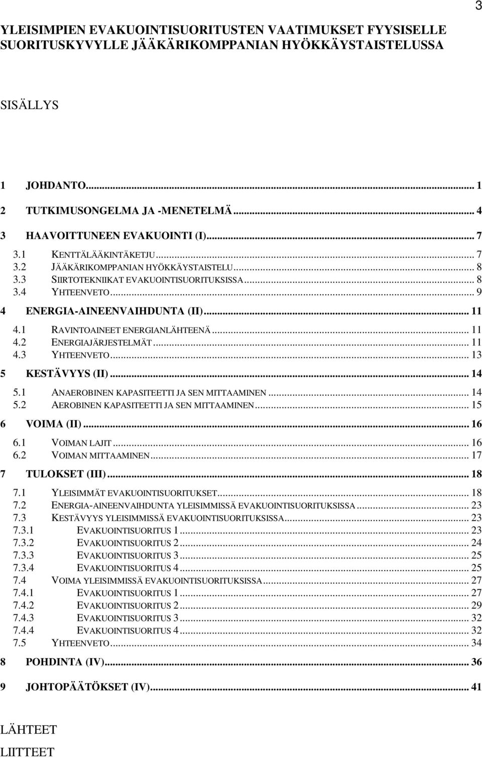 .. 9 4 ENERGIA-AINEENVAIHDUNTA (II)... 11 4.1 RAVINTOAINEET ENERGIANLÄHTEENÄ... 11 4.2 ENERGIAJÄRJESTELMÄT... 11 4.3 YHTEENVETO... 13 5 KESTÄVYYS (II)... 14 5.