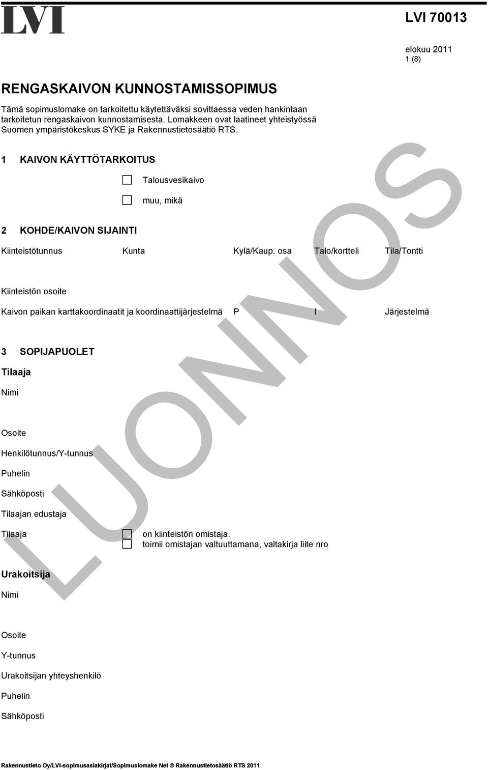 1 KAIVON KÄYTTÖTARKOITUS 2 KOHDE/KAIVON SIJAINTI Kiinteistötunnus Kiinteistön osoite Kunta Talousvesikaivo muu, mikä Kaivon paikan karttakoordinaatit ja koordinaattijärjestelmä 3 SOPIJAPUOLET