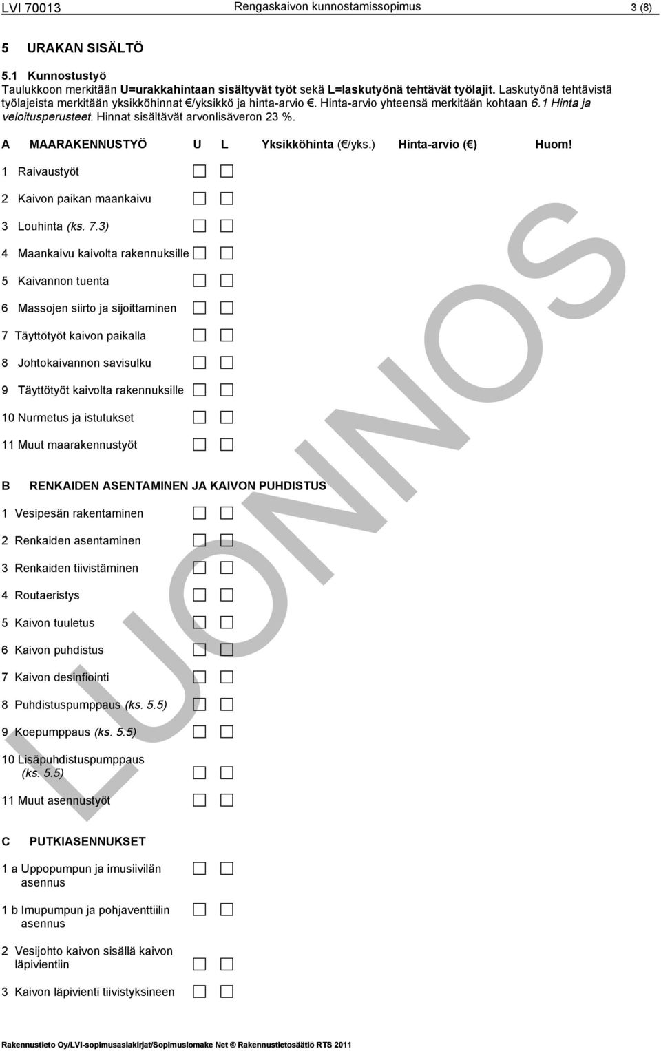 A MAARAKENNUSTYÖ U L Yksikköhinta ( /yks.) Hinta-arvio ( ) Huom! 1 Raivaustyöt 2 Kaivon paikan maankaivu 3 Louhinta (ks. 7.