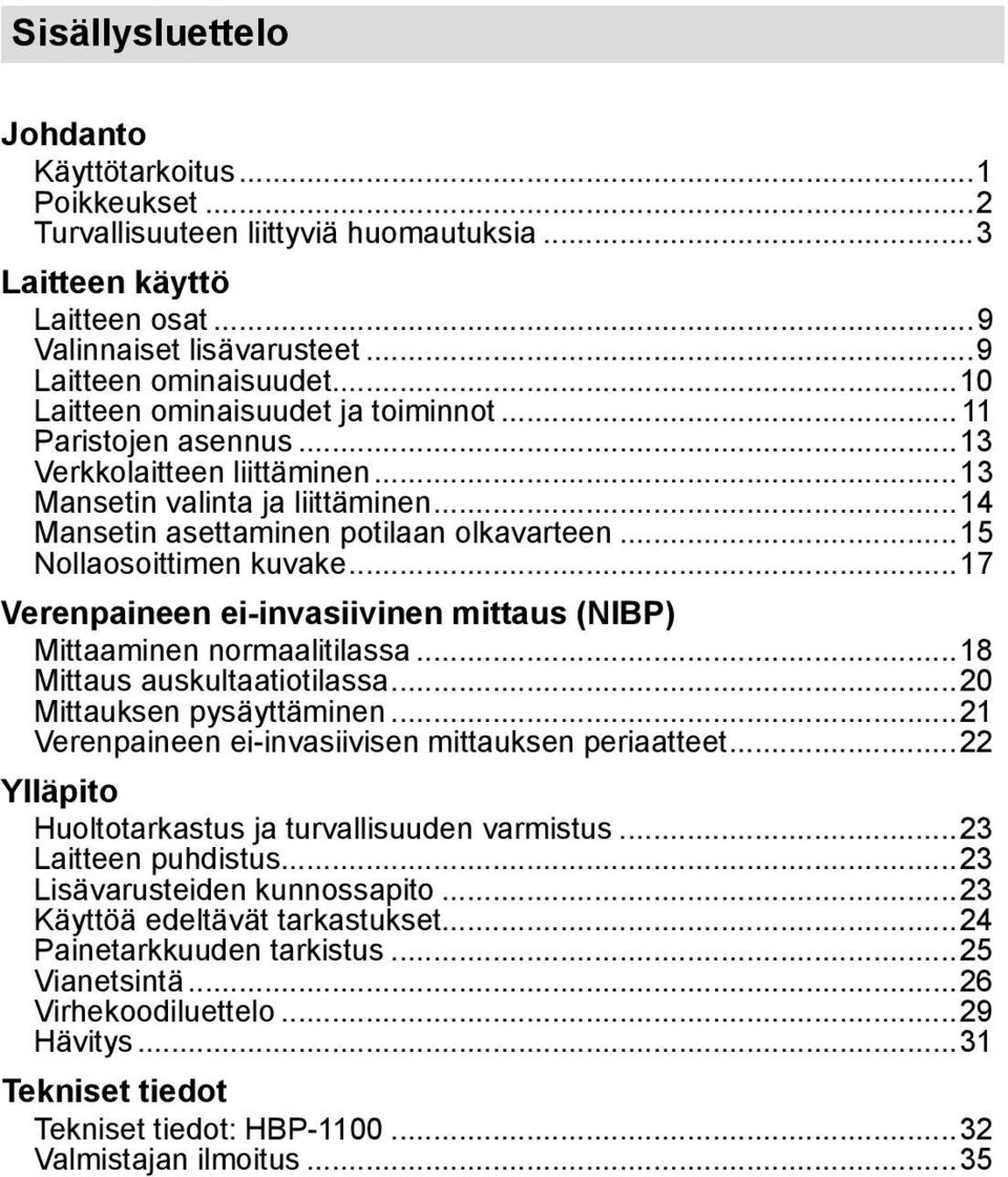 ..15 Nollaosoittimen kuvake...17 Verenpaineen ei-invasiivinen mittaus (NIBP) Mittaaminen normaalitilassa...18 Mittaus auskultaatiotilassa...20 Mittauksen pysäyttäminen.