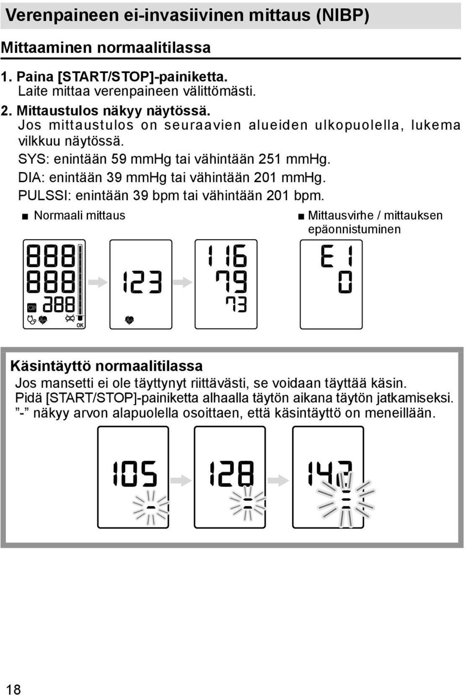 DIA: enintään 39 mmhg tai vähintään 201 mmhg. PULSSI: enintään 39 bpm tai vähintään 201 bpm.
