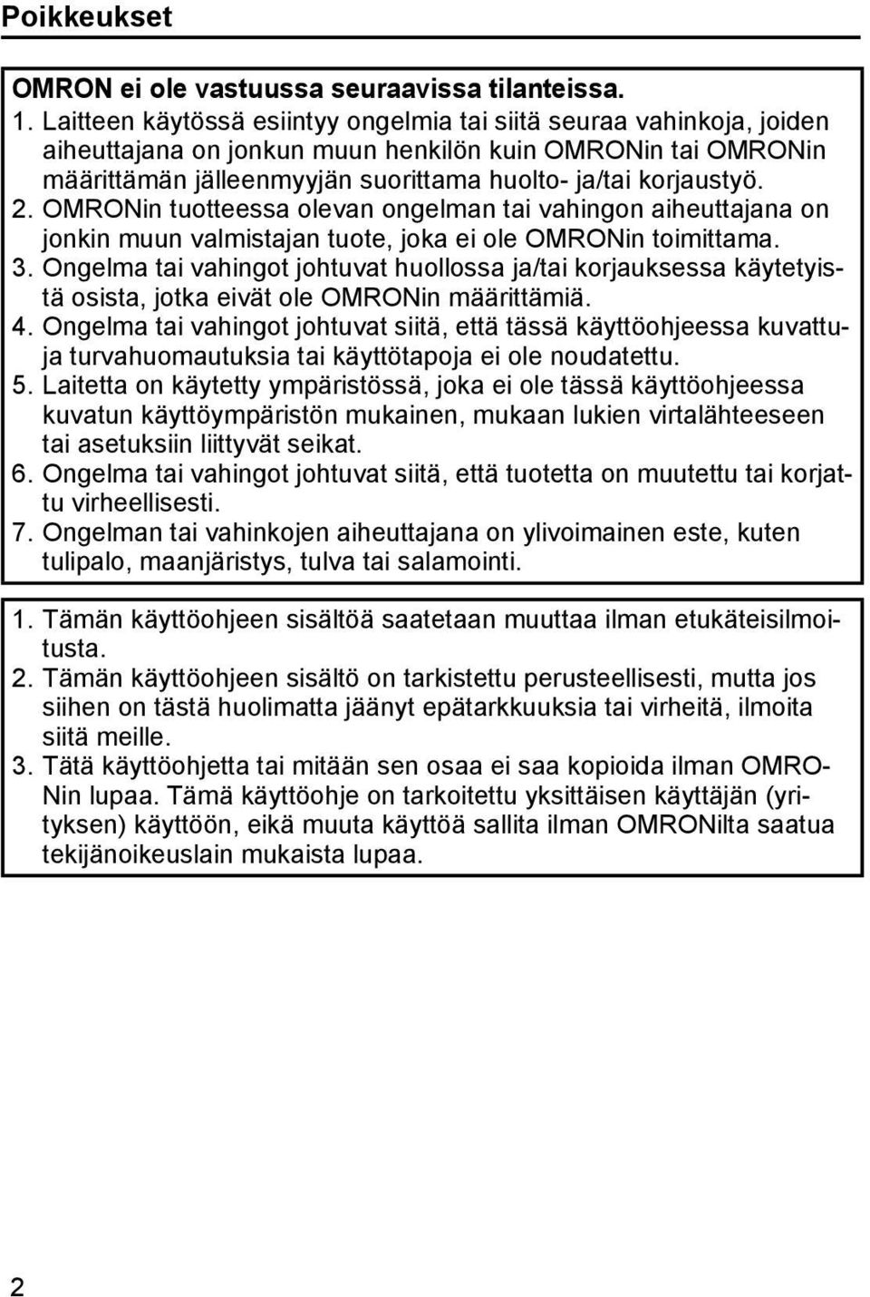 OMRONin tuotteessa olevan ongelman tai vahingon aiheuttajana on jonkin muun valmistajan tuote, joka ei ole OMRONin toimittama. 3.