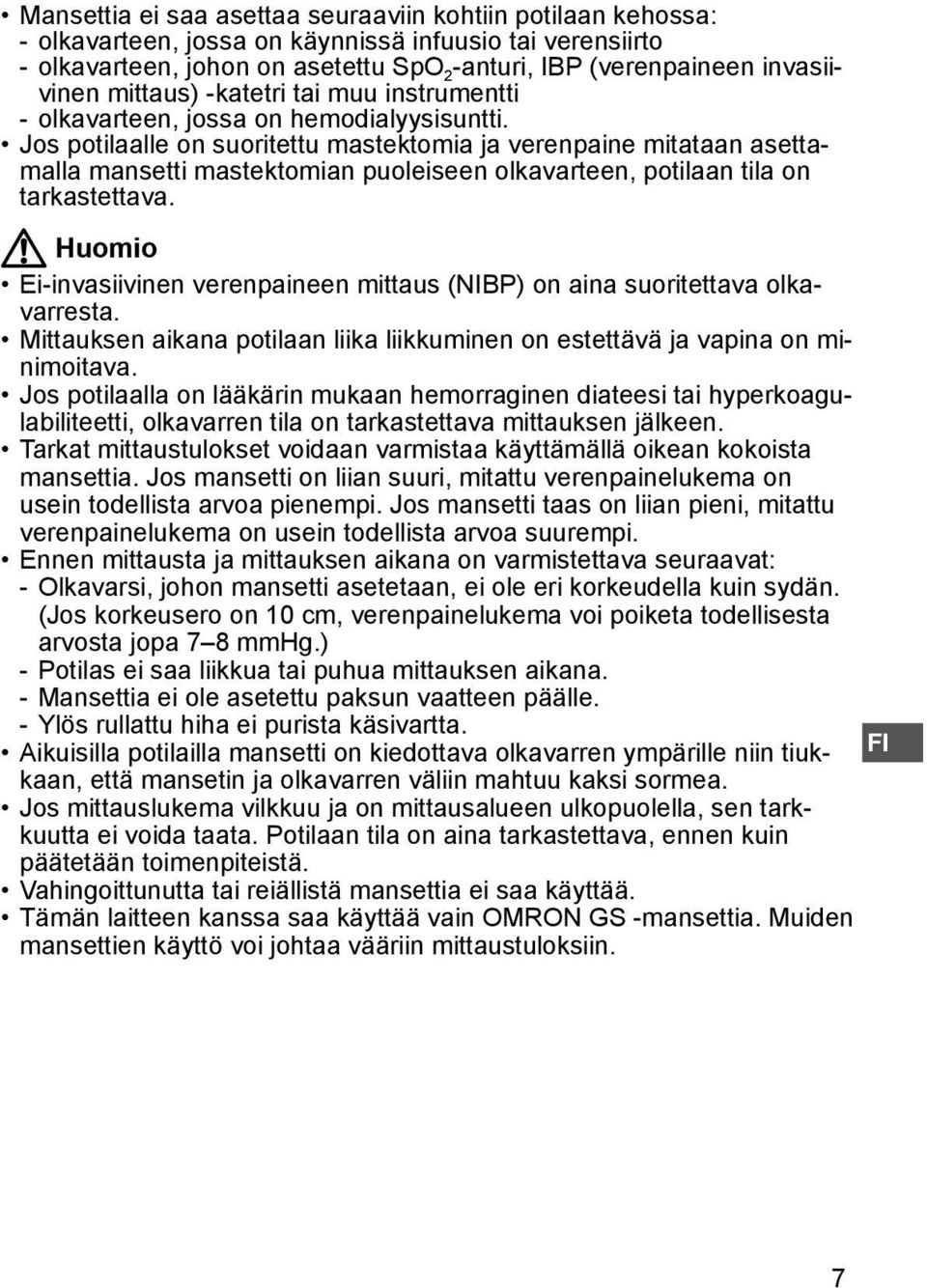 Jos potilaalle on suoritettu mastektomia ja verenpaine mitataan asettamalla mansetti mastektomian puoleiseen olkavarteen, potilaan tila on tarkastettava.