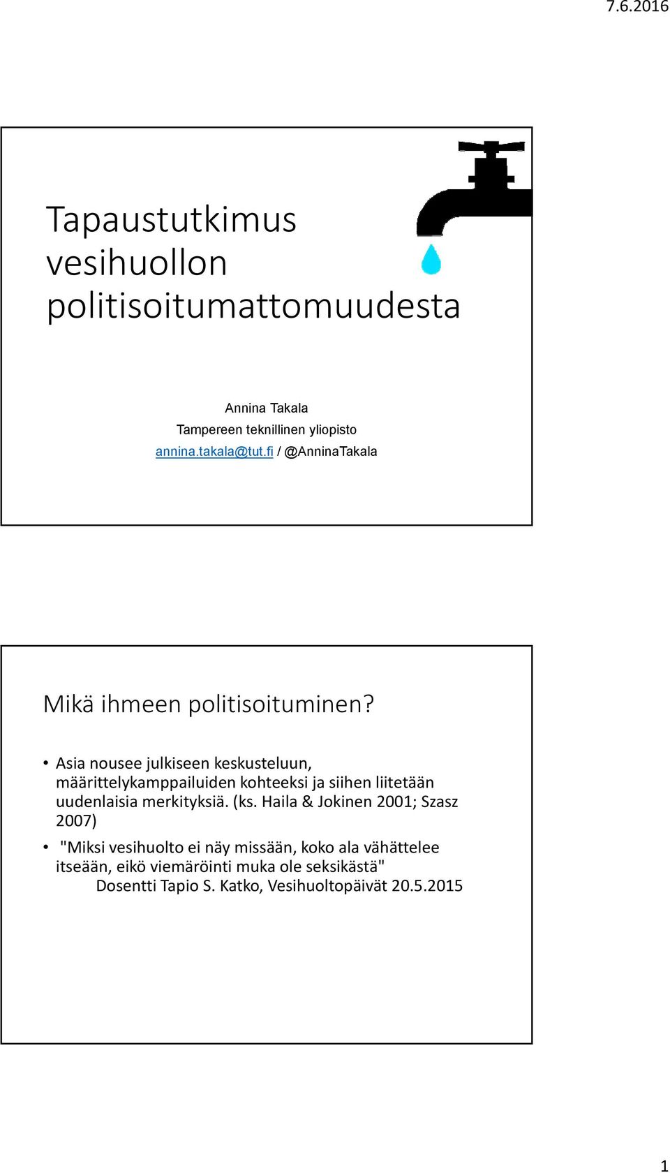 Asia nousee julkiseen keskusteluun, määrittelykamppailuiden kohteeksi ja siihen liitetään uudenlaisia merkityksiä. (ks.