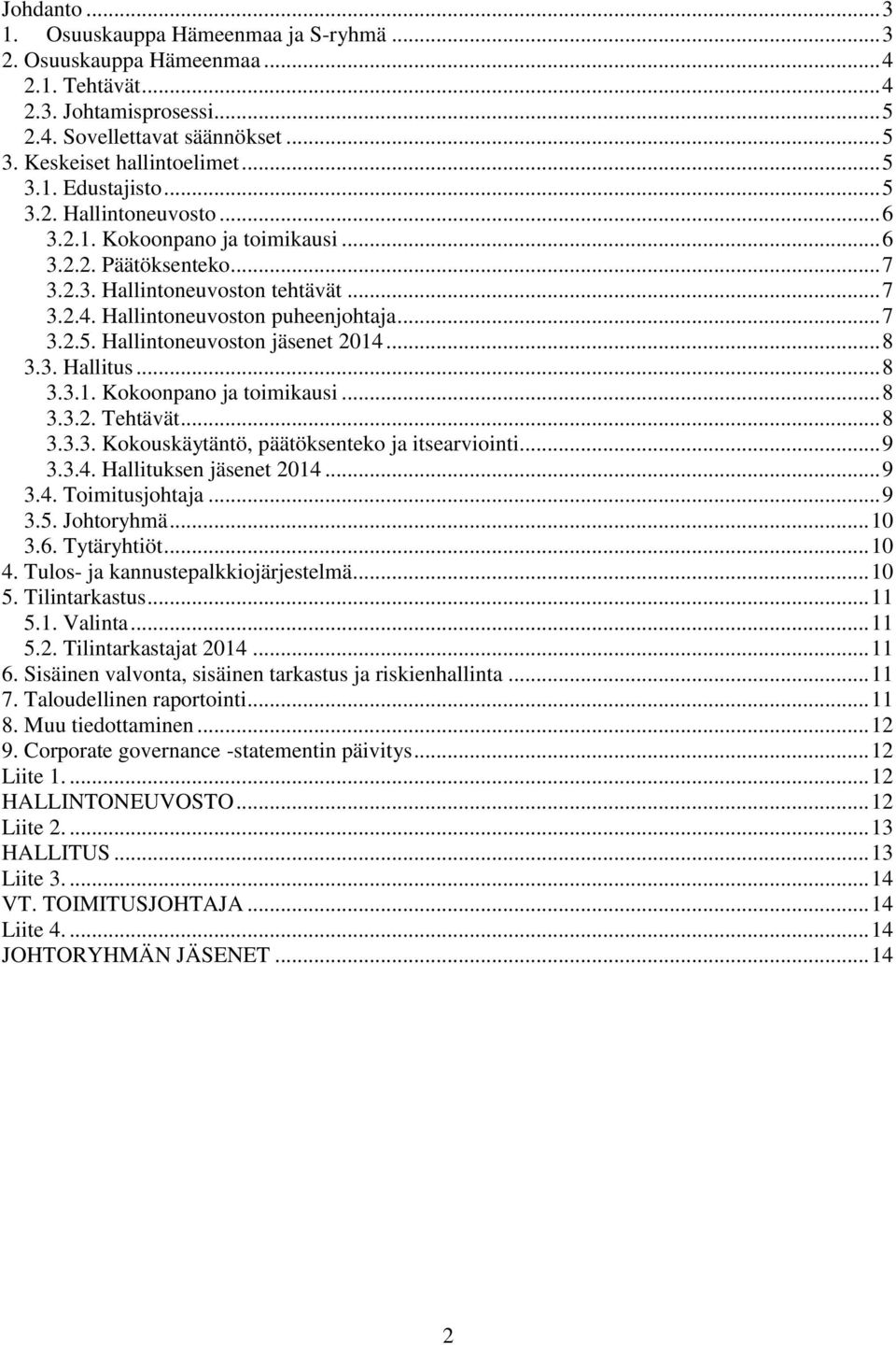 .. 8 3.3. Hallitus... 8 3.3.1. Kokoonpano ja toimikausi... 8 3.3.2. Tehtävät... 8 3.3.3. Kokouskäytäntö, päätöksenteko ja itsearviointi... 9 3.3.4. Hallituksen jäsenet 2014... 9 3.4. Toimitusjohtaja.