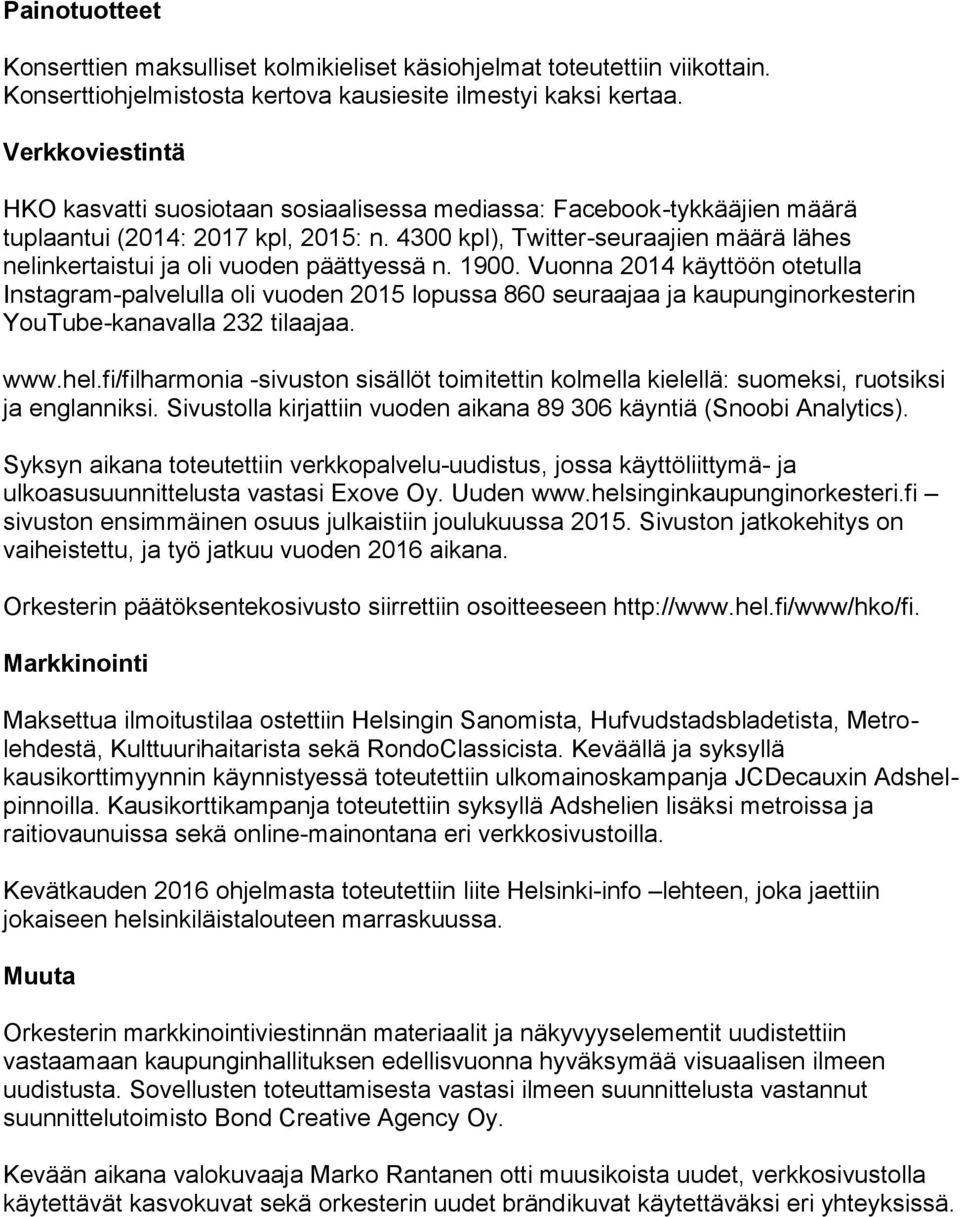 4300 kpl), Twitter-seuraajien määrä lähes nelinkertaistui ja oli vuoden päättyessä n. 1900.