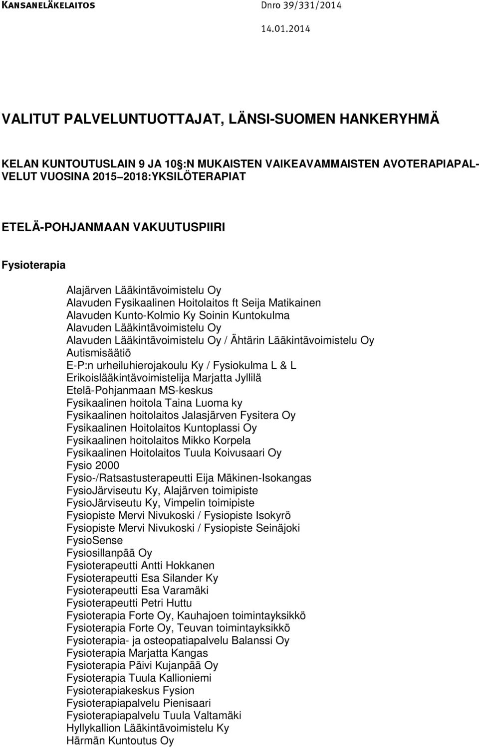 Lääkintävoimistelu Oy / Ähtärin Lääkintävoimistelu Oy Autismisäätiö E-P:n urheiluhierojakoulu Ky / Fysiokulma L & L Erikoislääkintävoimistelija Marjatta Jyllilä Etelä-Pohjanmaan MS-keskus