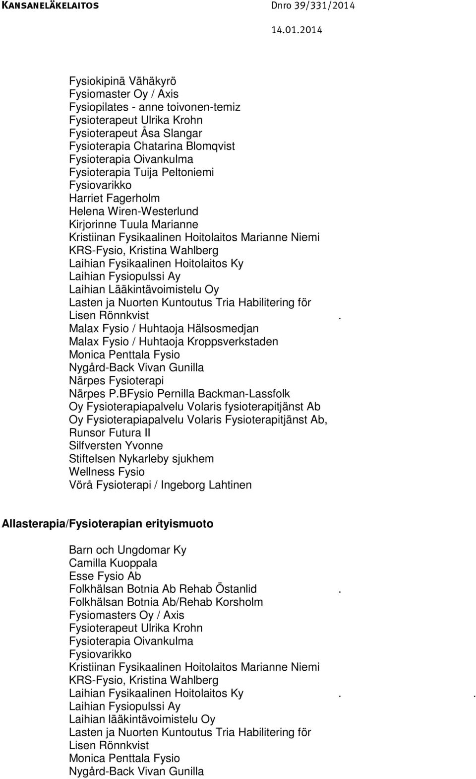 Fysikaalinen Hoitolaitos Ky Laihian Fysiopulssi Ay Laihian Lääkintävoimistelu Oy Lasten ja Nuorten Kuntoutus Tria Habilitering för Lisen Rönnkvist.