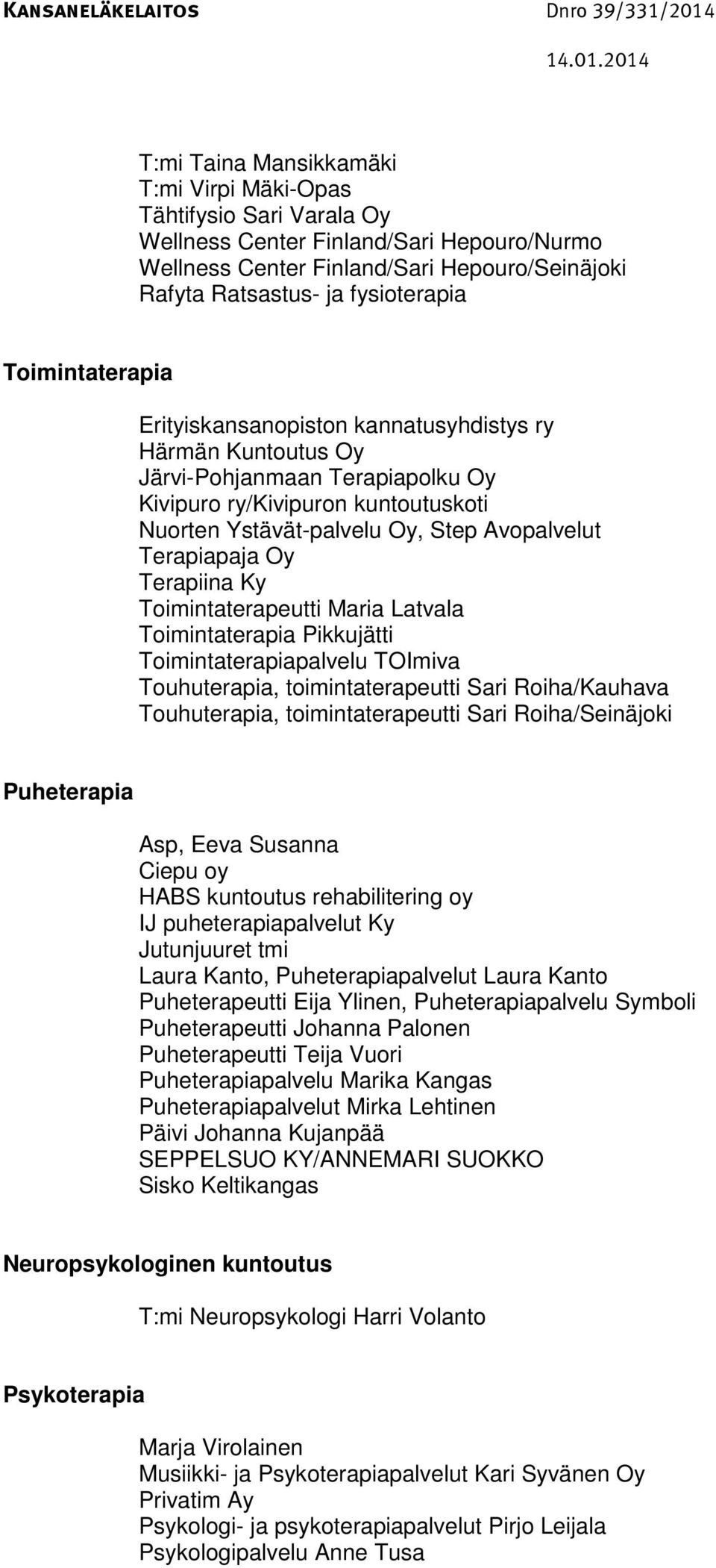 Terapiapaja Oy Terapiina Ky Toimintaterapeutti Maria Latvala Toimintaterapia Pikkujätti Toimintaterapiapalvelu TOImiva Touhuterapia, toimintaterapeutti Sari Roiha/Kauhava Touhuterapia,