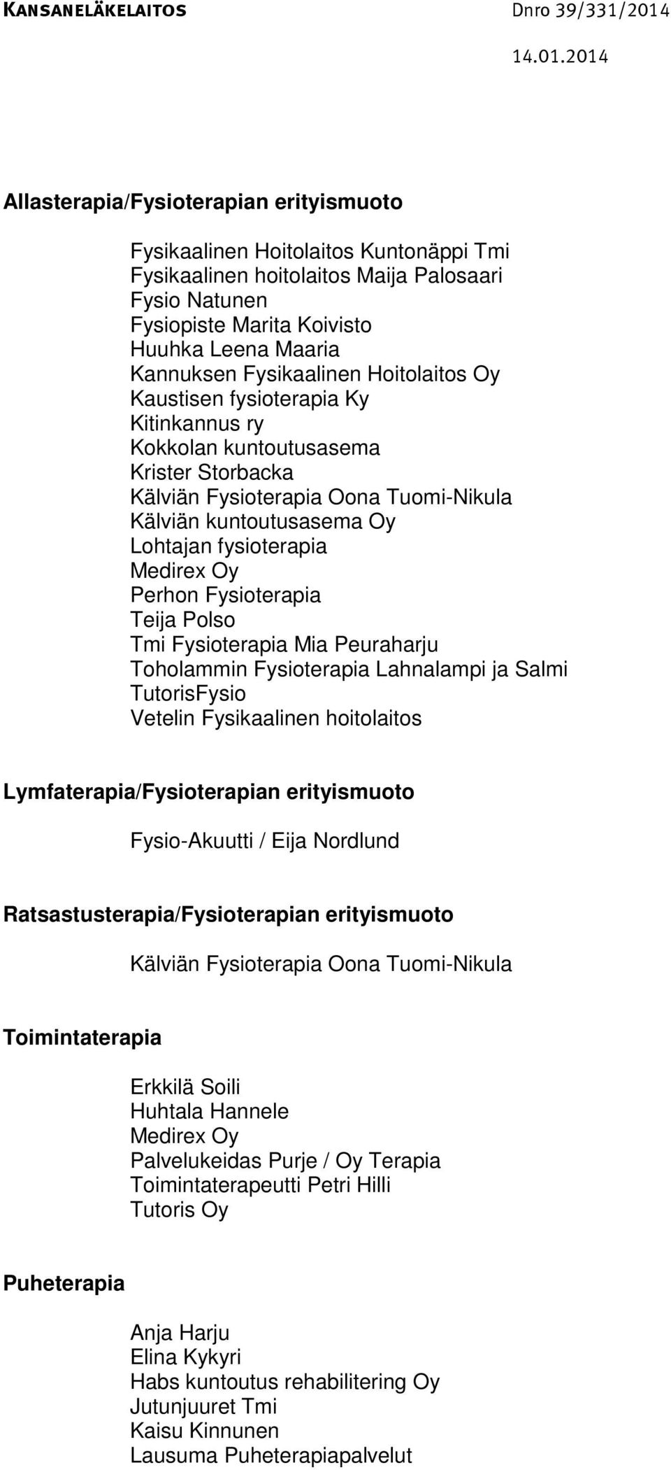 Medirex Oy Perhon Fysioterapia Teija Polso Tmi Fysioterapia Mia Peuraharju Toholammin Fysioterapia Lahnalampi ja Salmi TutorisFysio Vetelin Fysikaalinen hoitolaitos Lymfaterapia/Fysioterapian