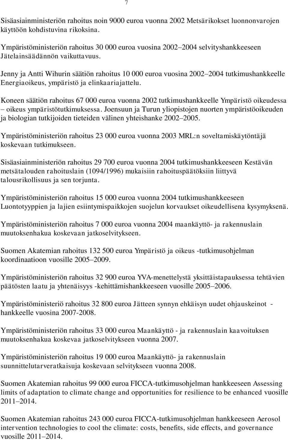 Jenny ja Antti Wihurin säätiön rahoitus 10 000 euroa vuosina 2002 2004 tutkimushankkeelle Energiaoikeus, ympäristö ja elinkaariajattelu.