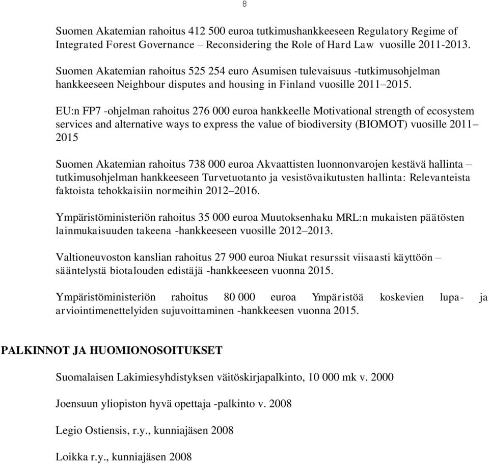 EU:n FP7 -ohjelman rahoitus 276 000 euroa hankkeelle Motivational strength of ecosystem services and alternative ways to express the value of biodiversity (BIOMOT) vuosille 2011 2015 Suomen Akatemian