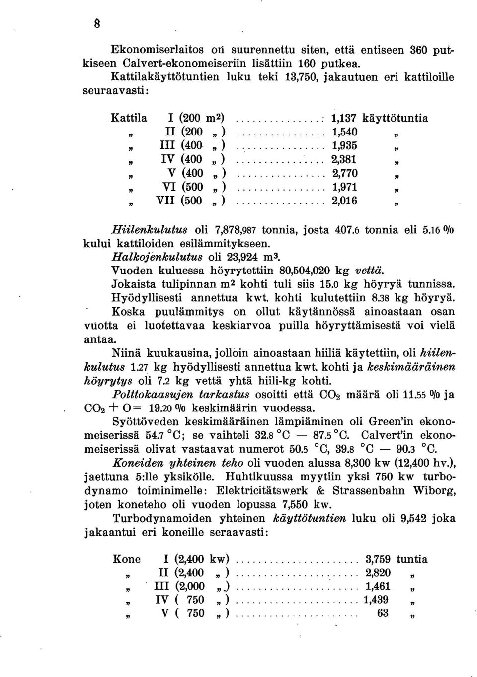 .. 2,770 VI (500 ) VII... 1,971 (500 )... 2,016 Hiilenkulutus oli 7,878,987 tonnia, josta 407.6 tonnia eli 5.16 olo kului kattiloiden esilämmitykseen.