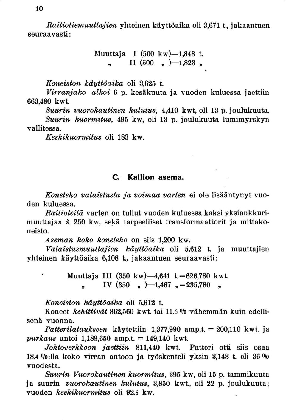 Keskikuormitus oli 183 kw. c. Kallion asema. Koneteho valaistusta ia voimaa varten ei ole lisääntynyt vuoden kuluessa.