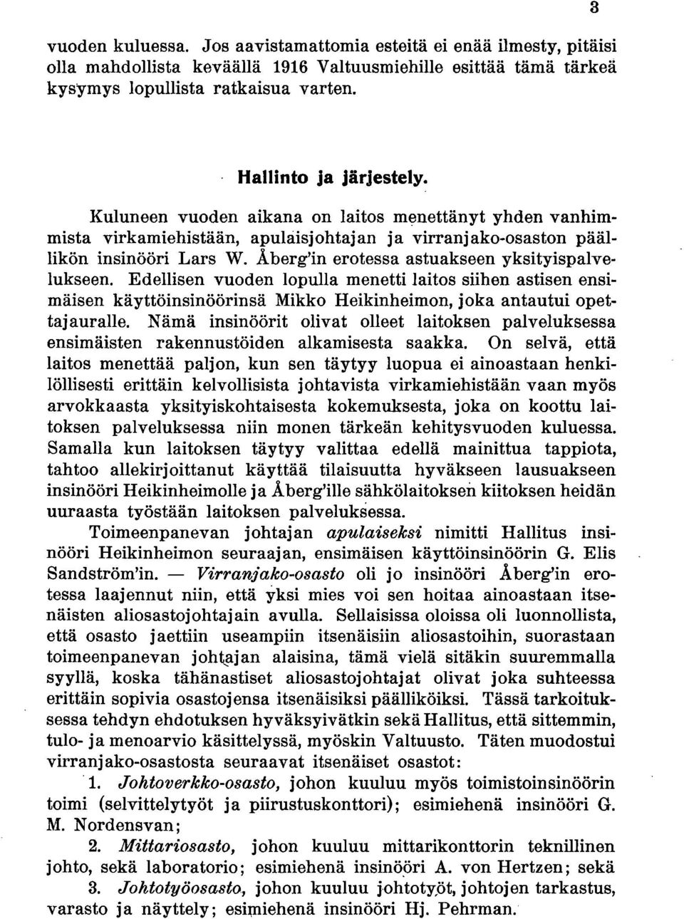 Edellisen vuoden lopulla menetti laitos siihen astisen ensimäisen käyttöinsinöörinsä Mikko Heikinheimon, joka antautui opettajauralle.