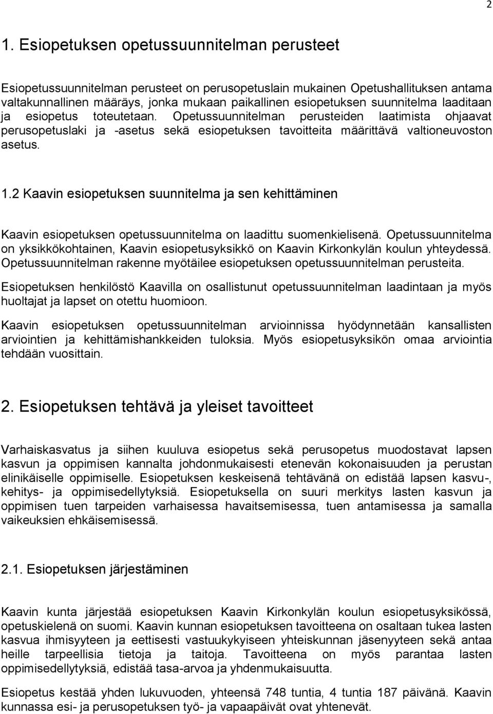 2 Kaavin esiopetuksen suunnitelma ja sen kehittäminen Kaavin esiopetuksen opetussuunnitelma on laadittu suomenkielisenä.