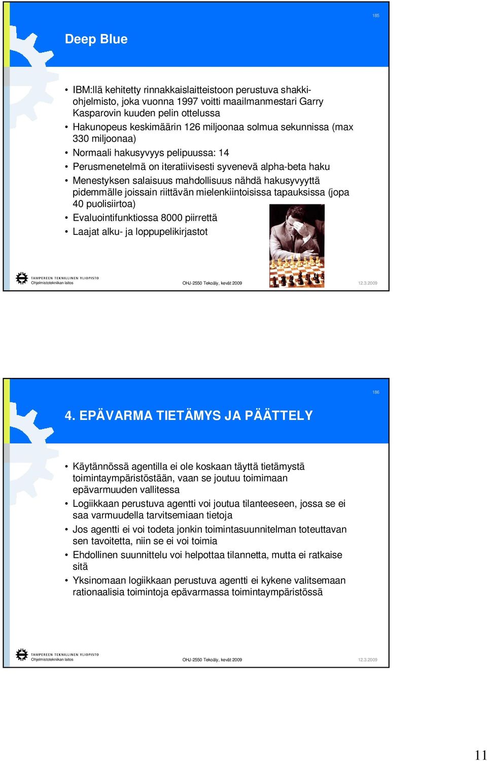 joissain riittävän mielenkiintoisissa tapauksissa (jopa 40 puolisiirtoa) Evaluointifunktiossa 8000 piirrettä Laajat alku- ja loppupelikirjastot 186 4.