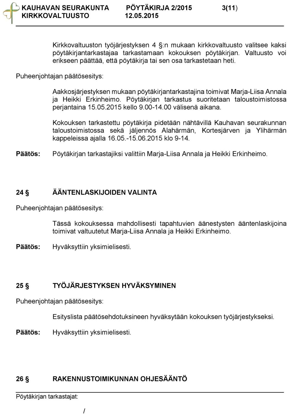 Pöytäkirjan tarkastus suoritetaan taloustoimistossa perjantaina 15.05.2015 kello 9.00-14.00 välisenä aikana.